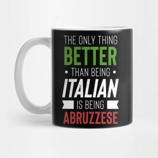 The Only Thing Better Than Being Italian Is Being Abruzzese Mug